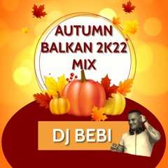 DJ BEBI  - AUTUMN BALKAN 2K22