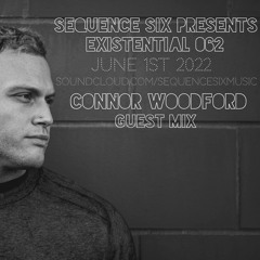 Sequence Six Presents Existential 062 (Connor Woodford Guest Mix)