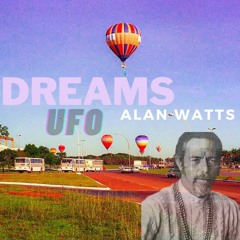 dreams - ufo ft. alan watts