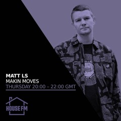Matt LS - Makin Moves show on hse.fm - Thurs 9th JUN 2022