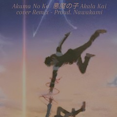 Akuma No Ko  悪魔の子 Akala Kai cover Remix - Proud. Nawakami