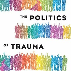 [ACCESS] KINDLE ✓ The Politics of Trauma: Somatics, Healing, and Social Justice by  S