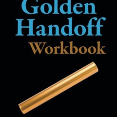 [READ❤DOWNLOAD] The Golden Handoff Workbook