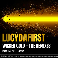 LUCYDAFIRST - Wicked Gold (BORKA FM Remix)