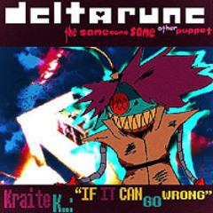 Kraite K..: “IF IT CAN GO WRONG” - [Deltarune; The Same Same Same Other Puppet]