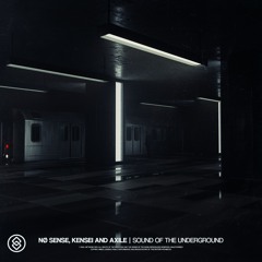 NØ SENSE, Kensei & Axile - Sound Of The Underground