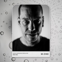 Good Morning Bassline S02E01: GuestMix 001 - M-zine