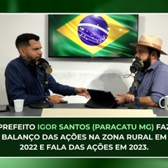 Pref. IGOR SANTOS (Paracatu MG) faz balanço das ações na Zona Rural em 2022 e fala das ações em 23.