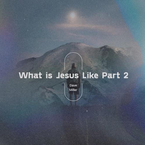 What is Jesus like? - Part 2 Artwork image