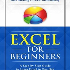 Get EBOOK 💔 Excel 2016 for Beginners: A Step by Step Guide to Learn Excel in One Day