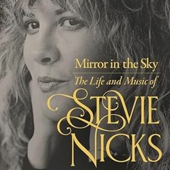 GET [PDF EBOOK EPUB KINDLE] Mirror in the Sky: The Life and Music of Stevie Nicks by