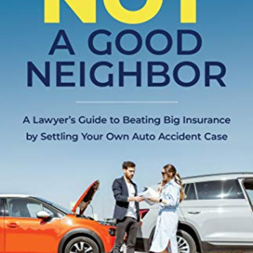 free KINDLE 🗂️ Not a Good Neighbor : A Lawyer’s Guide to Beating Big Insurance by Se