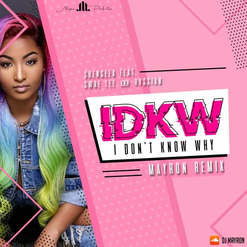 Shenseea feat Swae Lee & Rvssian - IDKW - I Don't Know Why (Mr Mayron Remix)