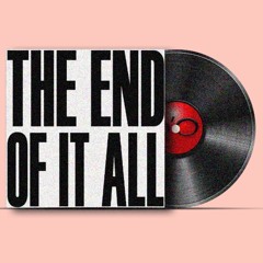The End Of It All
