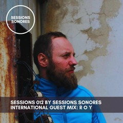 Sessions 012 by Sessions Sonores | International Guest Mix : R O Y