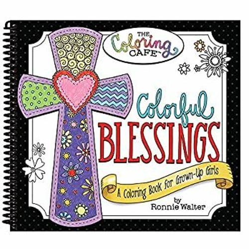 Download Stream Read Colorful Blessings A Coloring Book For Grown Up Girls From The Coloring Cafe Ebook Pdf By Jihan Listen Online For Free On Soundcloud