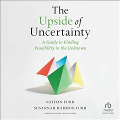 GET EPUB KINDLE PDF EBOOK The Upside of Uncertainty: A Guide to Finding Possibility in the Unknown b