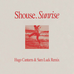 Shouse - Sunrise (Hugo Cantarra & Sam Luck Remix) out on 17/10