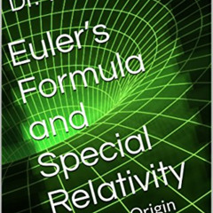 [DOWNLOAD] PDF 📮 Euler’s Formula and Special Relativity: The Deep Origin of Space an