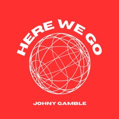 JOHNY GAMBLE - HERE WE GO