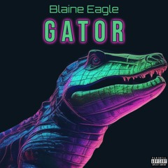 Gator | Blaine Eagle (OG Version) Prod. Jake Angel