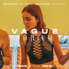 VAGUE PODCAST 031 / LENA DE ROOSE