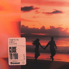 Tripton, JAIKO & Namté - Close To You
