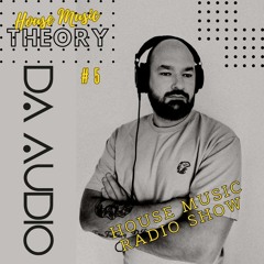 House Music Theory #5 | House Music Radio podcast | Live mix by Da Audio