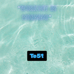 "Work out in Morning"  Te 51