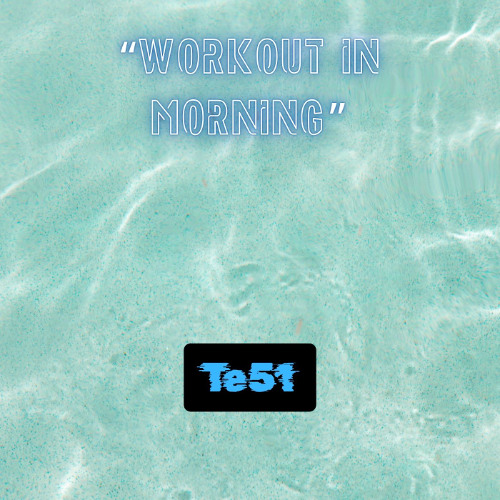 "Work out in Morning"  Te 51