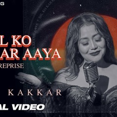DIL KO KARRAR AAYA Reprise - Neha Kakkar Rajat Nagpal Rana Anshul Garg Hindi Song 2021
