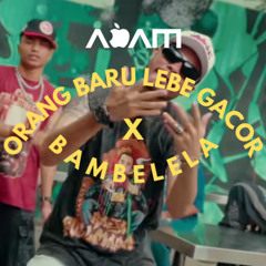 ORANG BARU LEBE GACOR X BAMBELELA ADAM MASHUP