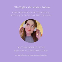 [#49 Conversations Episode]  Why shadowing is the best technique for accent reduction