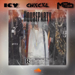 HOUSEPARTY. ft Chxcxl & M2b