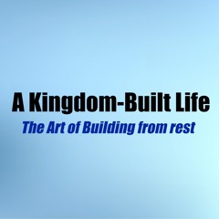 A Kingdom Built Life | The Art Of Building From Rest (Neo Molope)