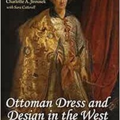 [VIEW] EBOOK EPUB KINDLE PDF Ottoman Dress and Design in the West: A Visual History o