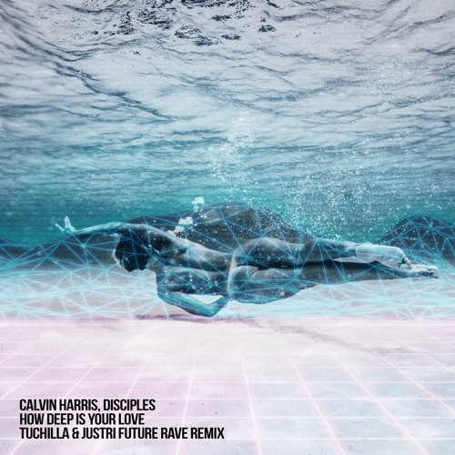 Calvin Harris, Disciples - How Deep Is Your Love (Tuchilla & Justri Future Rave Remix)