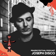 Praerie Festival Podcast #007 - Joseph Disco