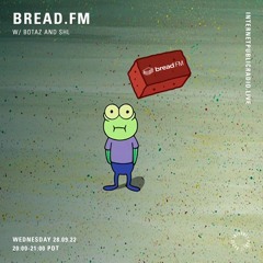 Bread FM on Internet Public Radio - botaz & shl - 09.28.2022