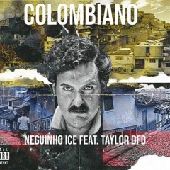 COLOMBIANO - Neguinho Ice x Taylor Dfd