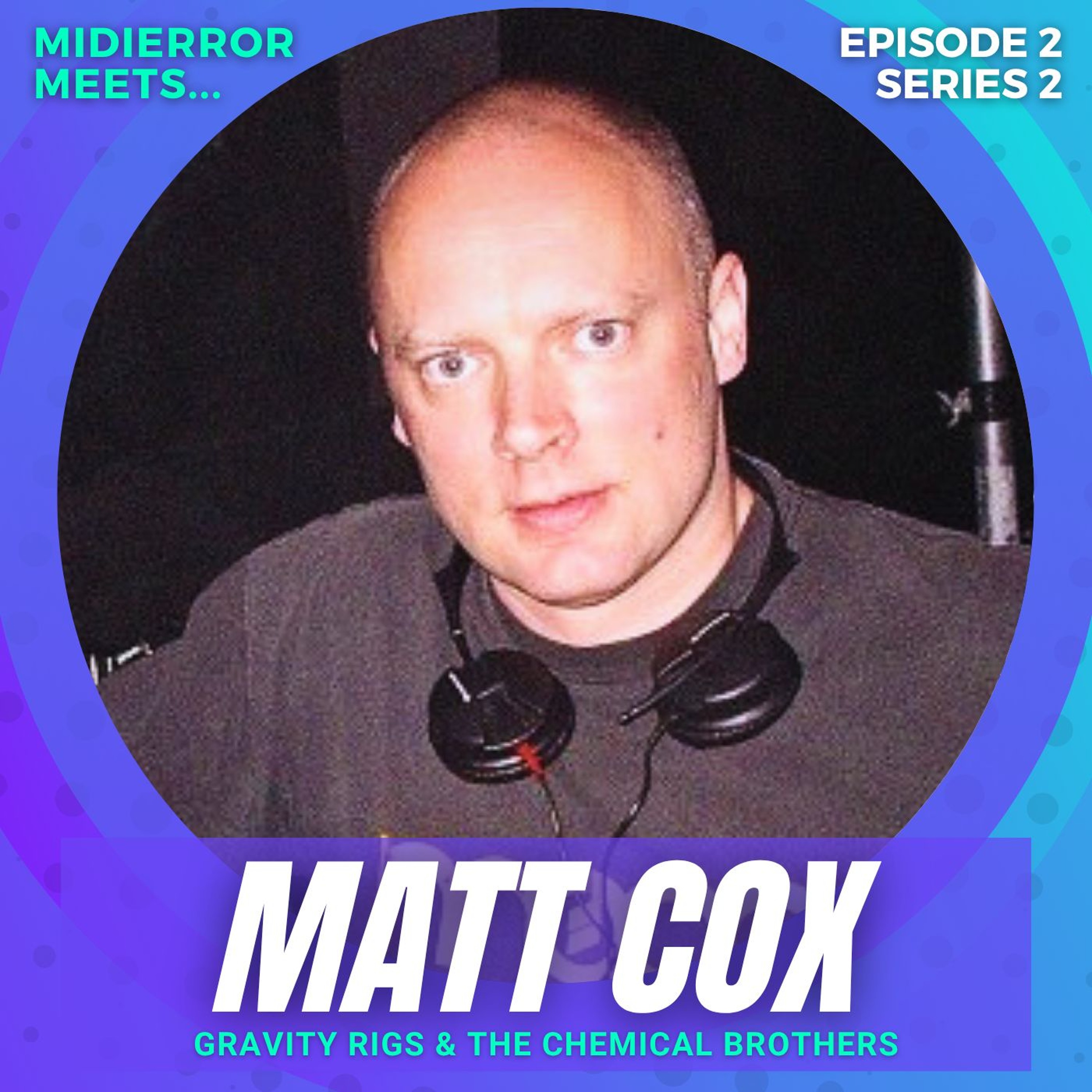 midierror meets... Matt Cox of Gravity Rigs - Tech Guru for The Chemical Brothers episode artwork