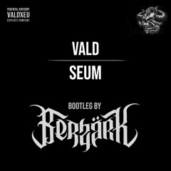 Vald - Seum (Berzärk Bootleg)