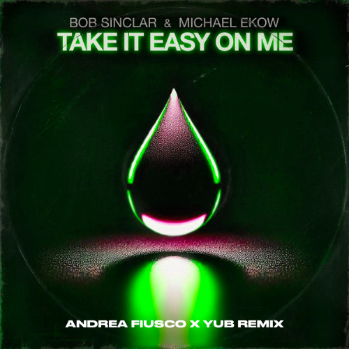 Bob Sinclar & Michael Ekow - Take It Easy On Me(Andrea Fiusco & YuB Remix)