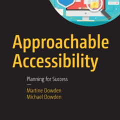 VIEW KINDLE 🧡 Approachable Accessibility: Planning for Success by  Martine Dowden &
