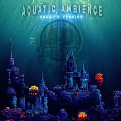 Aquatic Ambience - Sauce'd Version