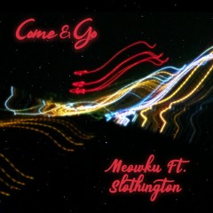 Meowku Ft. Slothington - Come & Go
