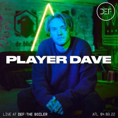 PLAYER DAVE (LIVE) @ DEF: THE BOILER