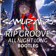 SAMURAI DJ. RIP GROOVE ALL NIGHT LONG .Bootleg. Mastered wav