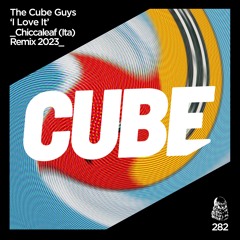 The Cube Guys 'I Love It' (Chiccaleaf ITA Remix 2023) - OUT NOW!