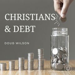 Debt & the Christian (Doug Wilson)